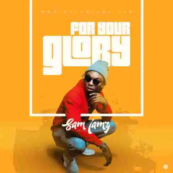 Sam Jamz - For Your Glory